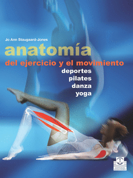 ANATOMÍA DEL EJERCICIO Y EL MOVIMIENTO. 2013.