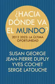 HACIA DONDE VA EL MUNDO? 2012-2022 LA ULTIMA OPORTUNIDAD