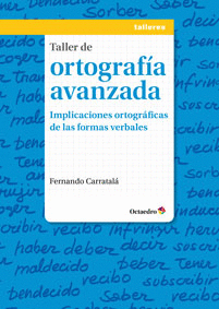 TALLER DE ORTOGRAFIA AVANZADA IMPLICACIONES ORTOGRAFICAS DE LAS FORMAS VERBALES