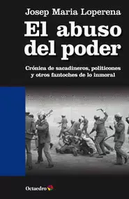 ABUSO DEL PODER CRONICA DE SACADINEROS POLITICONES Y OTROS FANTOCHES DE LO INMORAL, EL