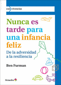 NUNCA ES TARDE PARA UNA INFANCIA FELIZ. DE LA ADVERSIDAD A LA RESILIENCIA