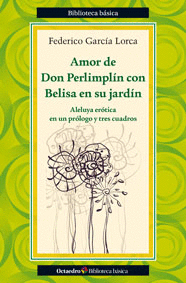 AMOR DE DON PERLIMPLIN CON BELISA EN SU JARDIN. ALELUYA EROTICA EN UN PROLOGO Y TRES CUADROS