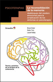 RECONSOLIDACION DE LA MEMORIA. DESBLOQUEO DEL CEREBRO EMOCIONAL PARA LA ERRADICACION DE LOS SINTOMAS