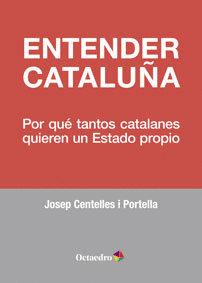 ENTENDER CATALUÑA. POR QUE TANTOS CATALANES QUIEREN UN ESTADO PROPIO