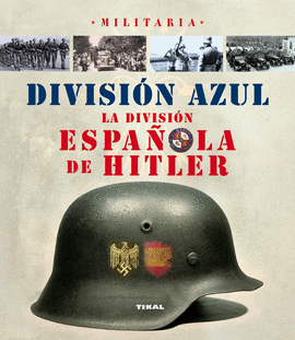 DIVISIÓN AZUL. LA DIVISIÓN ESPAÑOLA DE HITLER
