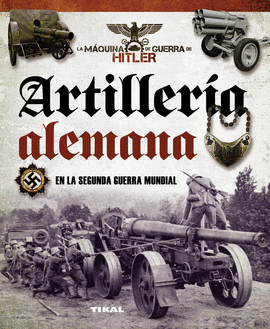 ARTILLERÍA ALEMANA EN LA SEGUNDA GUERRA MUNDIAL