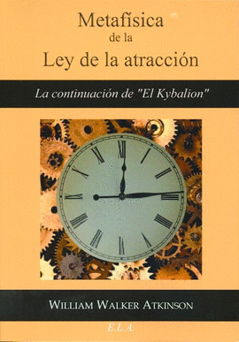 METAFÍSICA DE LA LEY DE LA ATRACCIÓN : LA CONTINUACIÓN DE EL KYBALION