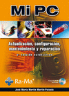 MI PC : ACTUALIZACIÓN, CONFIGURACIÓN, MANTENIMIENTO Y REPARACIÓN