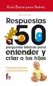 RESPUESTAS A 50 PREGUNTAS BASICAS PARA ENTENDER Y CRIAR A LOS HIJOS - CONCEPTOS TEORICOS Y CONSEJOS