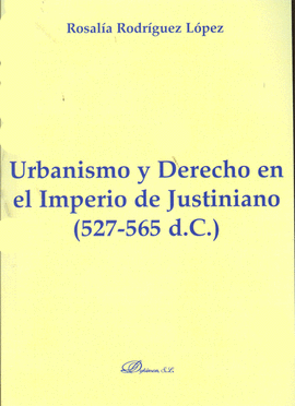 URBANISMO Y DERECHO EN EL IMPERIO DE JUSTINIANO (527-565 D.C.)