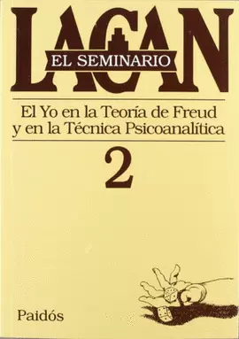 EL SEMINARIO 2 - EL YO EN LA TEORIA DE FREUD Y EN LA TECNICA PSICOANALITICA