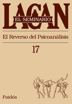 EL SEMINARIO 17 - EL REVERSO DEL PSICOANÁLISIS