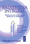 RADIESTESIA INTEGRAL - MANUAL PARA UNA NUEVA Y CREATIVA GENERACION DE RADIESTESISTAS