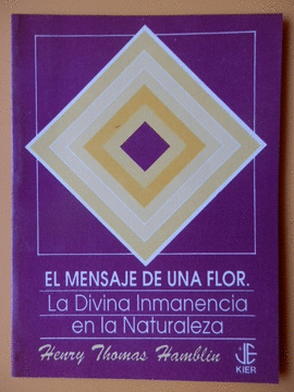 MENSAJE DE UNA FLOR, EL,  LA DIVINA INMANENCIA EN LA NATURALEZA