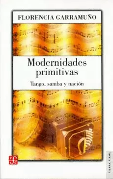 MODERNIDADES PRIMITIVAS- TANGO, SAMBA Y NACION