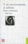 Y ASÍ SUCESIVAMENTE, AL INFINITO. LÓGICA Y ANTROPOLOGÍA. TRADUCCIÓN DE LUCIANO P
