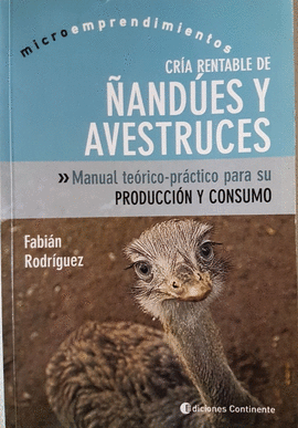 CRIA REANTABLE DE ÑANDUES Y AVESTRUCES - MANUAL TEORICO PRACTICO PARA SU PRODUCCION Y CONSUMO