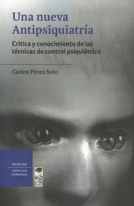 UNA NUEVA ANTISIQUIATRIA. CRÍTICA Y CONOCIMIENTO DE LAS TÉCNICAS DE CONTROL PSIQUIÁTRICO