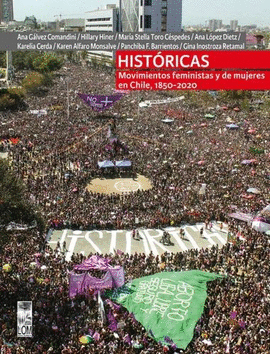 HISTÓRICAS. MOVIMIENTOS FEMINISTAS Y DE MUJERES EN CHILE, 1850-2020