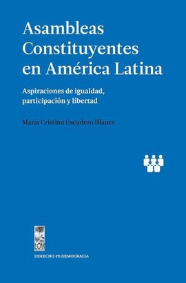 ASAMBLEAS CONSTITUYENTES EN AMÉRICA LATINA. ASPIRACIONES DE IGUALDAD, PARTICIPACIÓN Y LIBERTAD