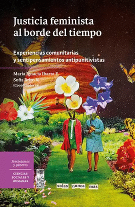 JUSTICIA FEMINISTA AL BORDE DEL TIEMPO. EXPERIENCIAS COMUNITARIAS Y SENTIPENSAMIENTOS ANTIPUNITIVISTAS