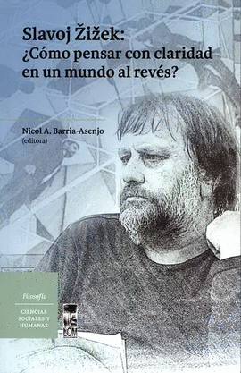 SLAVOJ ZIZEK: ¿CÓMO PENSAR CON CLARIDAD EN UN MUNDO AL REVÉS?