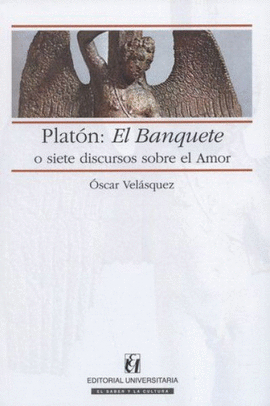 PLATÓN: EL BANQUETE O SIETE DISCURSOS SOBRE EL AMOR