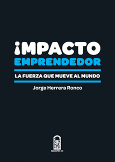 IMPACTO EMPRENDEDOR - LA FUERZA QUE MUEVE AL MUNDO