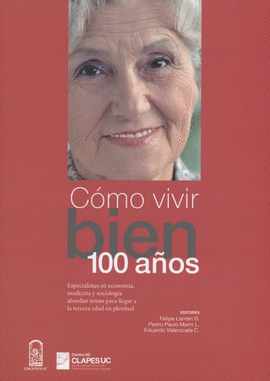 CÓMO VIVIR BIEN 100 AÑO. ESPECIALISTAS EN ECONOMÍA, MEDICINA Y SOCIOLOGÍA ABORDAN TEMAS PARA LLEGAR A LA TERCERA EDAD EN PLENITUD