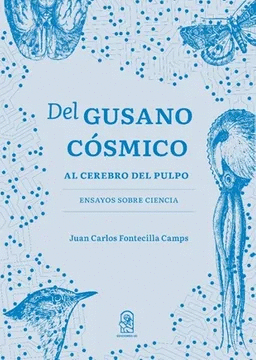 DEL GUSANO CÓSMICO AL CEREBRO DEL PULPO: ENSAYOS SOBRE CIENCIA