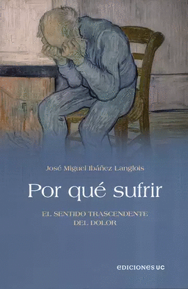POR QUÉ SUFRIR. EL SENTIDO TRASCENDENTE DEL DOLOR