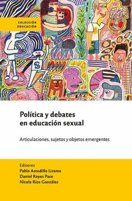 POLÍTICA Y DEBATES EN EDUCACIÓN SEXUAL. ARTICULACIONES, SUJETOS Y OBJETOS EMERGENTES