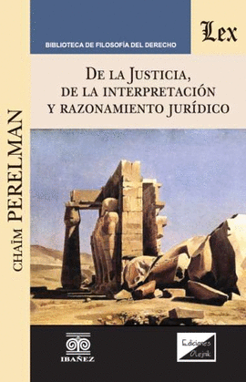 DE LA JUSTICIA, DE LA INTERPRETACIÓN Y RAZONAMIENTO JURÍDICO