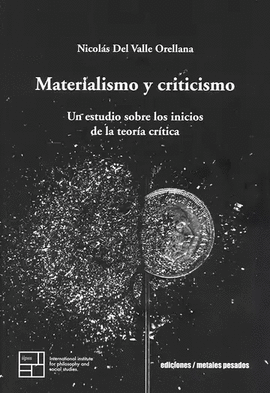 MATERIALISMO Y CRITICISMO. UN ESTUDIO SOBRE LOS INICIOS DE LA TEORÍA CRÍTICA