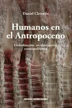 HUMANOS EN EL ANTROPOCENO. GLOBALIZACIÓN, SECULARIZACIÓN Y COSMOPOLITISMO