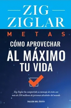 METAS: CÓMO APROVECHAR AL MÁXIMO TU VIDA