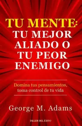 TU MENTE: TU MEJOR ALIADO O TU PEOR ENEMIGO