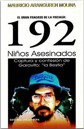 192 NIÑOS ASESINADOS - CAPTURA Y CONFESION DE GARAVITO: LA BESTIA