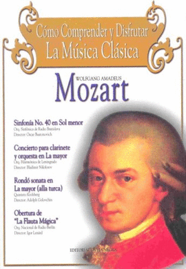 COMO COMPRENDER Y DISFRUTAR LA MUSICA CLASICA - WOLFGANG AMADEUS MOZART - CON CD