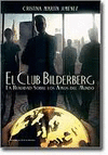 CLUB BILDERBERG, EL - LA REALIDAD SOBRE LOS AMOS DEL MUNDO