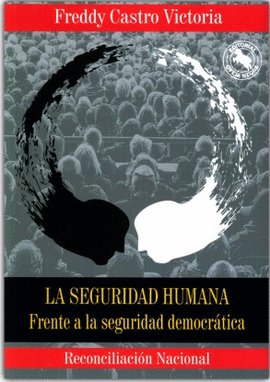 SEGURIDAD HUMANA, LA - FRENTE A LA SEGURIDAD DEMOCRATICA