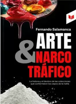 ARTE Y NARCOTRÁFICO. EL DESTINO DE LAS COLECCIONES QUE ARMARON LOS CAPOS DE LA MAFIA Y SU RELACIÓN CON EL MERCADO DEL ARTE