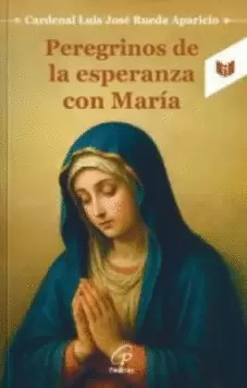 PEREGRINOS DE LA ESPERANZA CON MARÍA