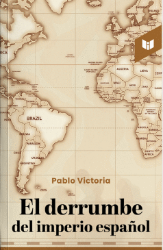 EL DERRUMBE DEL IMPERIO ESPAÑOL