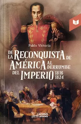 DE LA RECONQUISTA DE AMÉRICA AL DERRUMBE DEL IMPERIO 1816-1824