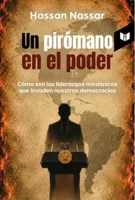 UN PIRÓMANO EN EL PODER