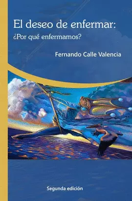 EL DESEO DE ENFERMAR: ¿POR QUÉ ENFERMAMOS?