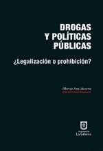 DROGAS Y POL¡TICAS P£BLICAS: ¿LEGALIZACI¢N O PROHIBICI¢N?