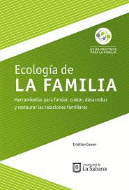 ECOLOG¡A DE LA FAMILIA. HERRAMIENTAS PARA FUNDAR, CUIDAR, DESARROLLAR Y RESTAURA