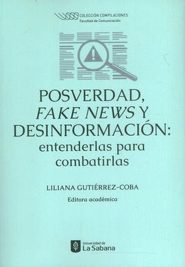 POSVERDAD, FAKE NEWS Y DESINFORMACIÓN: ENTENDERLAS PARA COMBATIRLAS